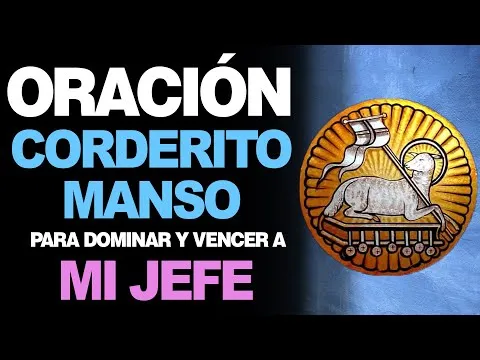 Oracion Del Corderito Manso Para Dominar A Mi Jefe