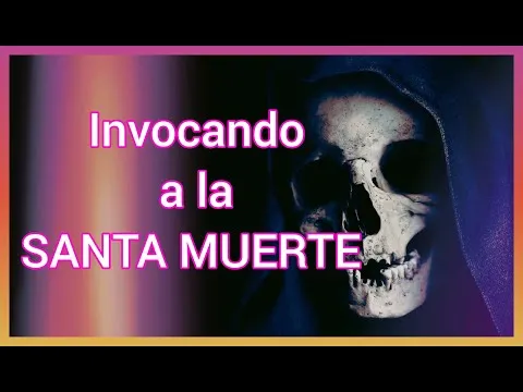 Oraciones Para Invocar A La Santa Muerte